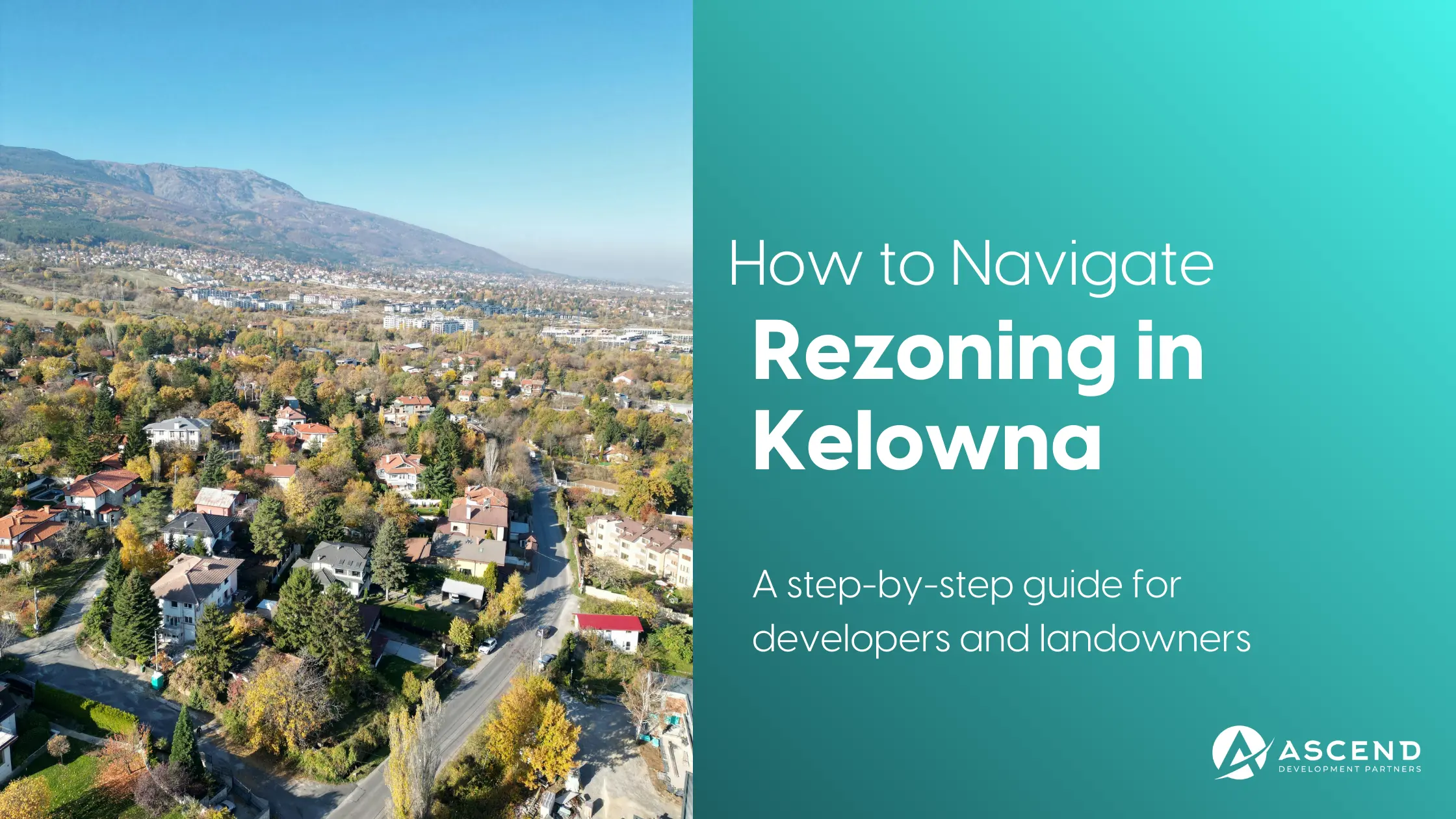 Aerial neighborhood view with text: How to Navigate Rezoning in Kelowna, Ascend Development Partners step-by-step guide.